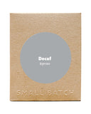Small Batch - Decaf - Espresso roast